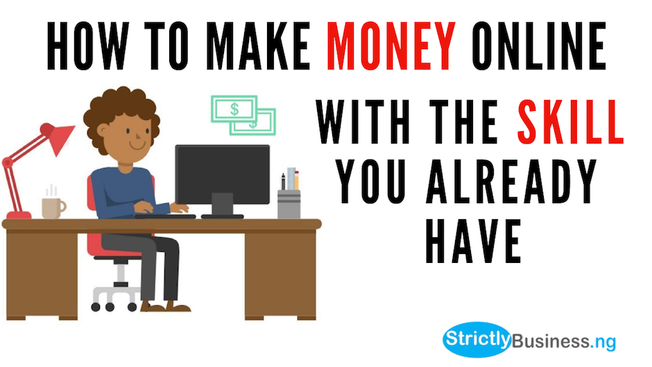 HOW TO MAKE MONEY ONLINE WITH THE SKILL YOU ALREADY HAVE