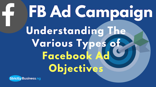Understanding The Various Types of Facebook Ad Campaign Objectives